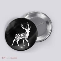 I Would Rather Be Hunting Button thumb 0