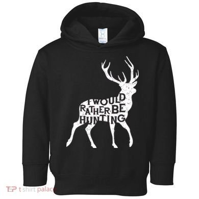 I Would Rather Be Hunting Toddler Hoodie