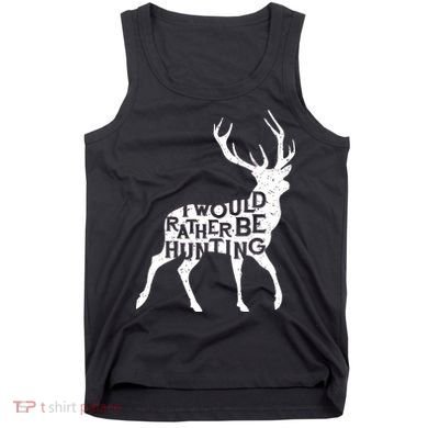 I Would Rather Be Hunting Tank Top