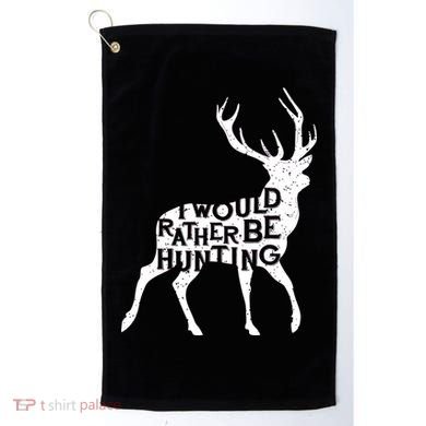 I Would Rather Be Hunting Golf Towel