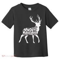 I Would Rather Be Hunting Toddler T-Shirt thumb 0