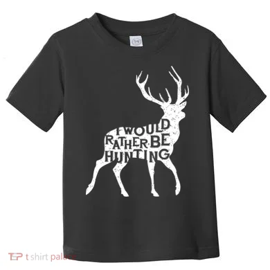I Would Rather Be Hunting Toddler T-Shirt
