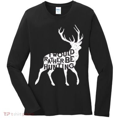 I Would Rather Be Hunting Women's Long Sleeve Shirt
