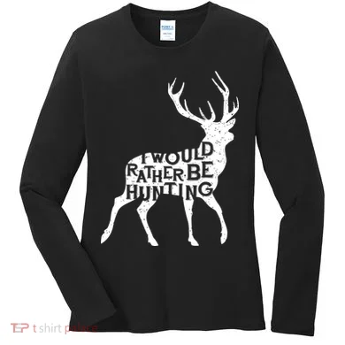I Would Rather Be Hunting Women's Long Sleeve Shirt
