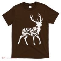 I Would Rather Be Hunting T-Shirt thumb 0