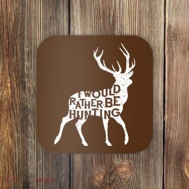 I Would Rather Be Hunting Coaster