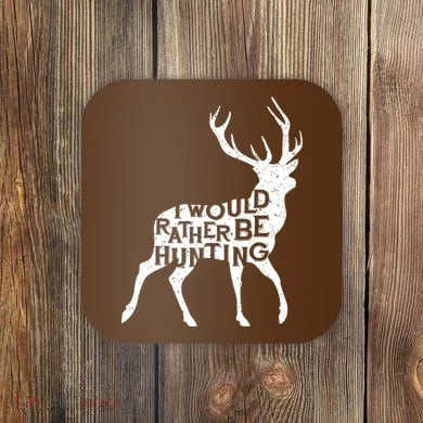 I Would Rather Be Hunting Coaster