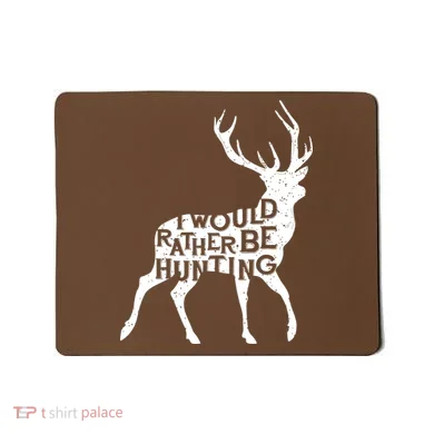 I Would Rather Be Hunting Mousepad
