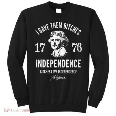 Independence 1776 I Gave Them Independence Sweatshirt