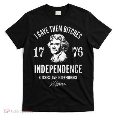 Independence 1776 I Gave Them Independence T-Shirt