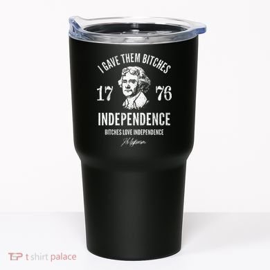 Independence 1776 I Gave Them Independence Tumbler