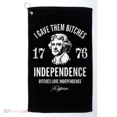 Independence 1776 I Gave Them Independence Golf Towel