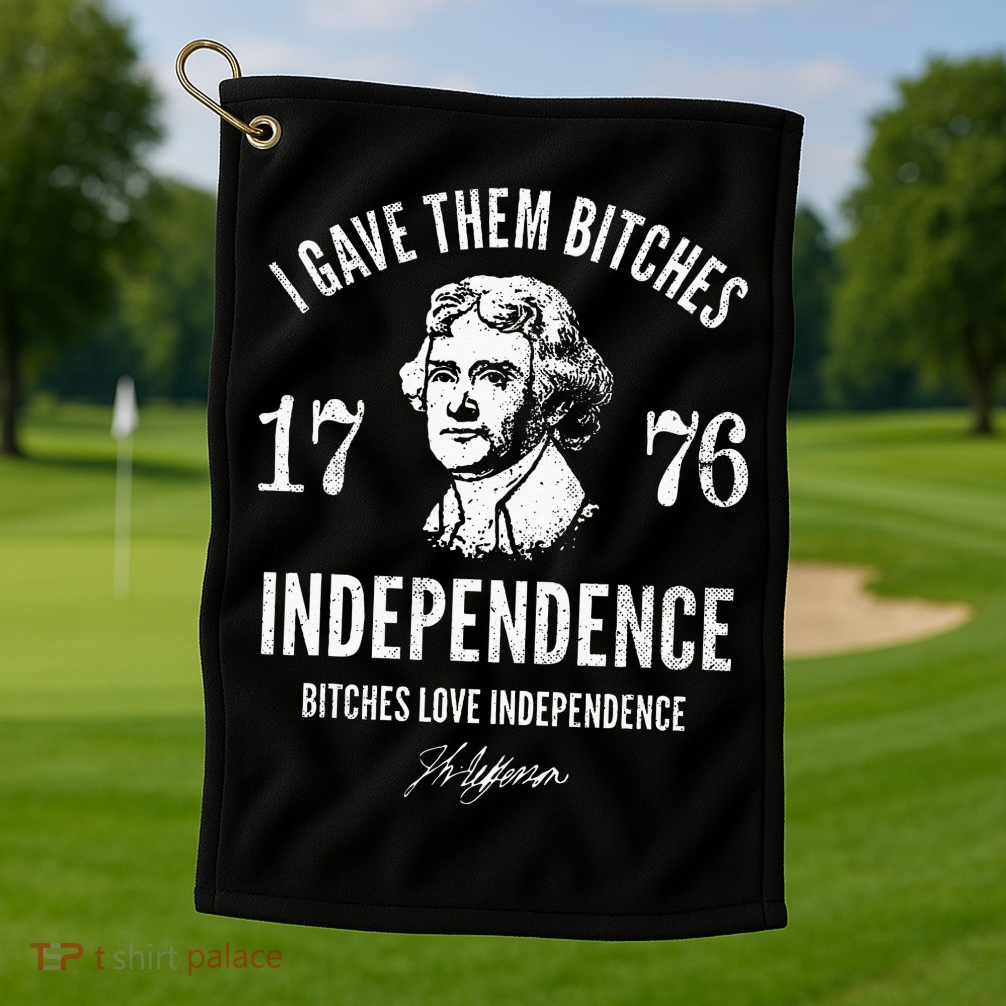 Independence 1776 I Gave Them Independence Golf Towel