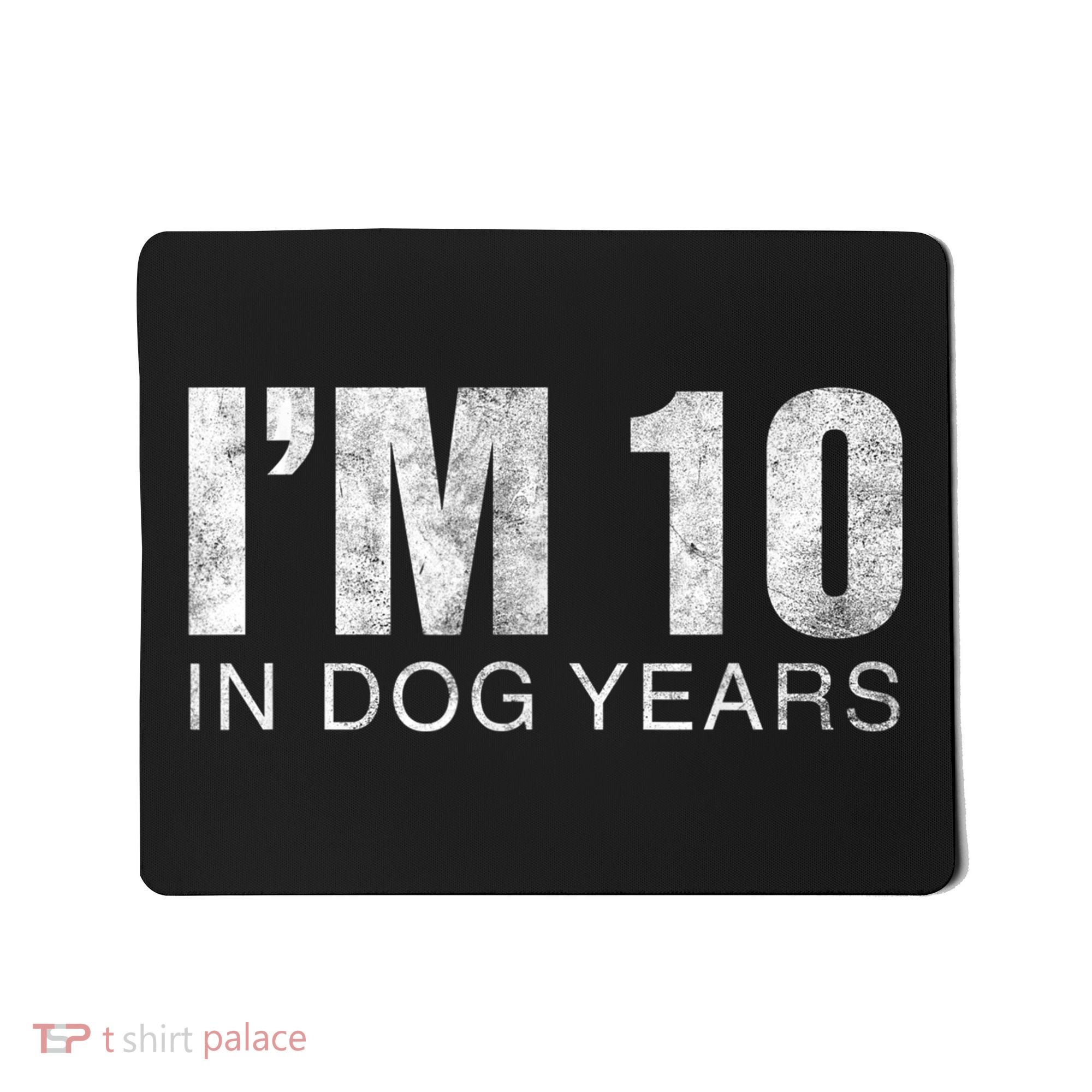I'm 10 In Dog Years Funny 70th Birthday Gift shirt Mousepad