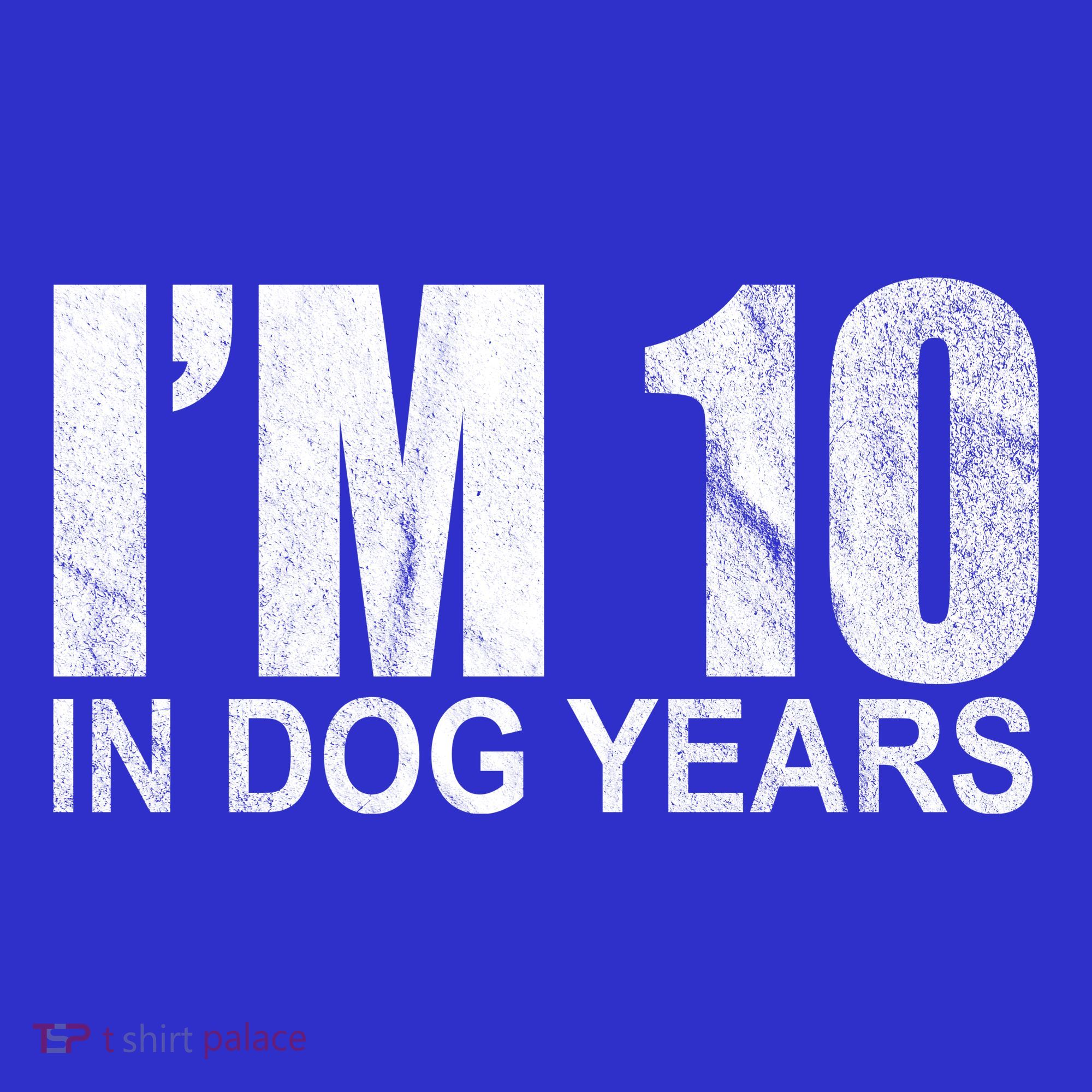 Im 10 In Dog Years Funny Birthday T-Shirt