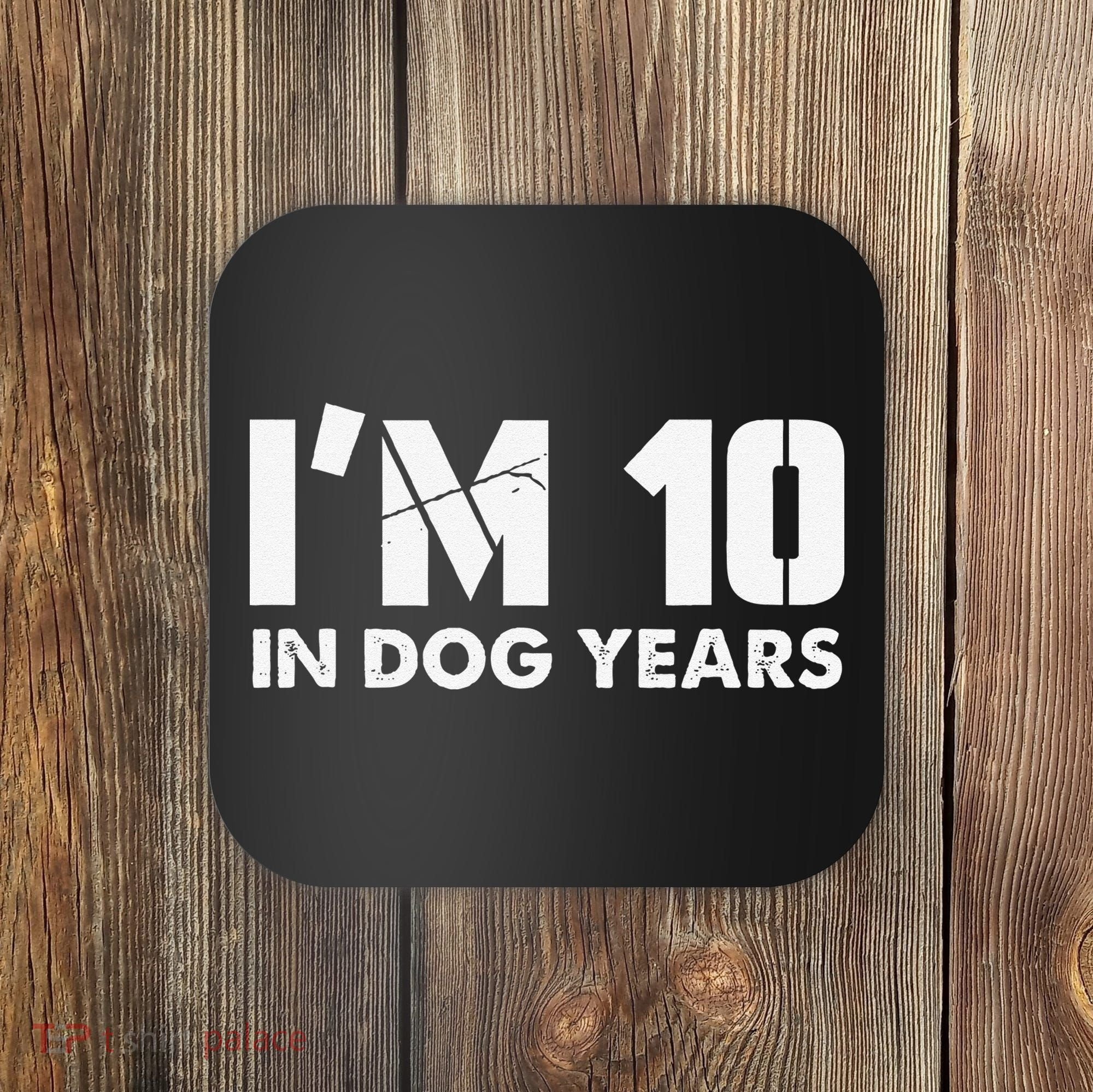 Im 10 In Dog Years Hilarious 70th Bday Coaster