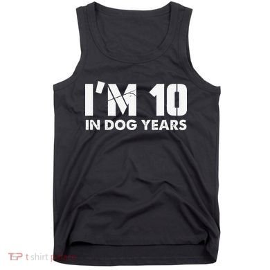 Im 10 In Dog Years Hilarious 70th Bday Tank Top