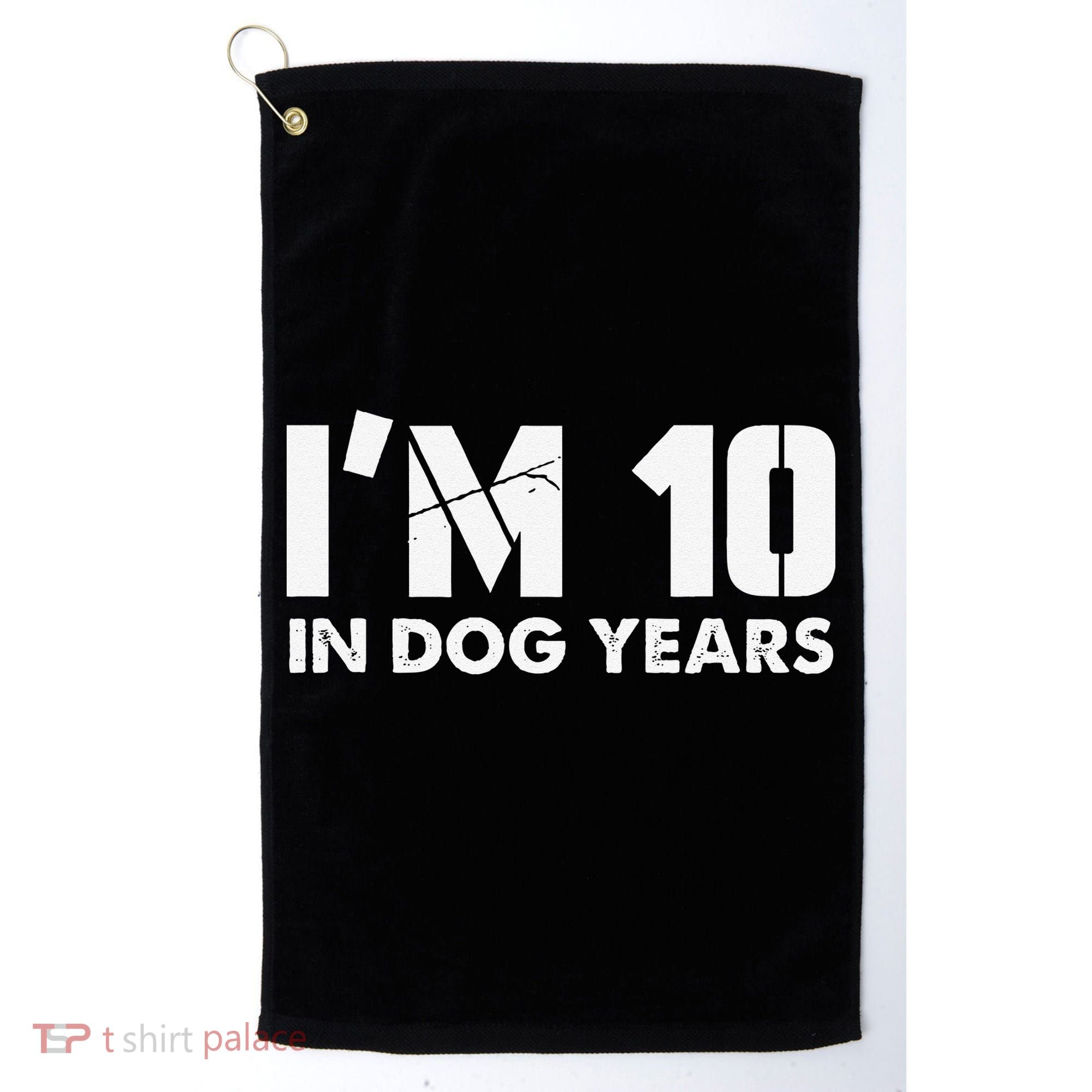 Im 10 In Dog Years Hilarious 70th Bday Golf Towel