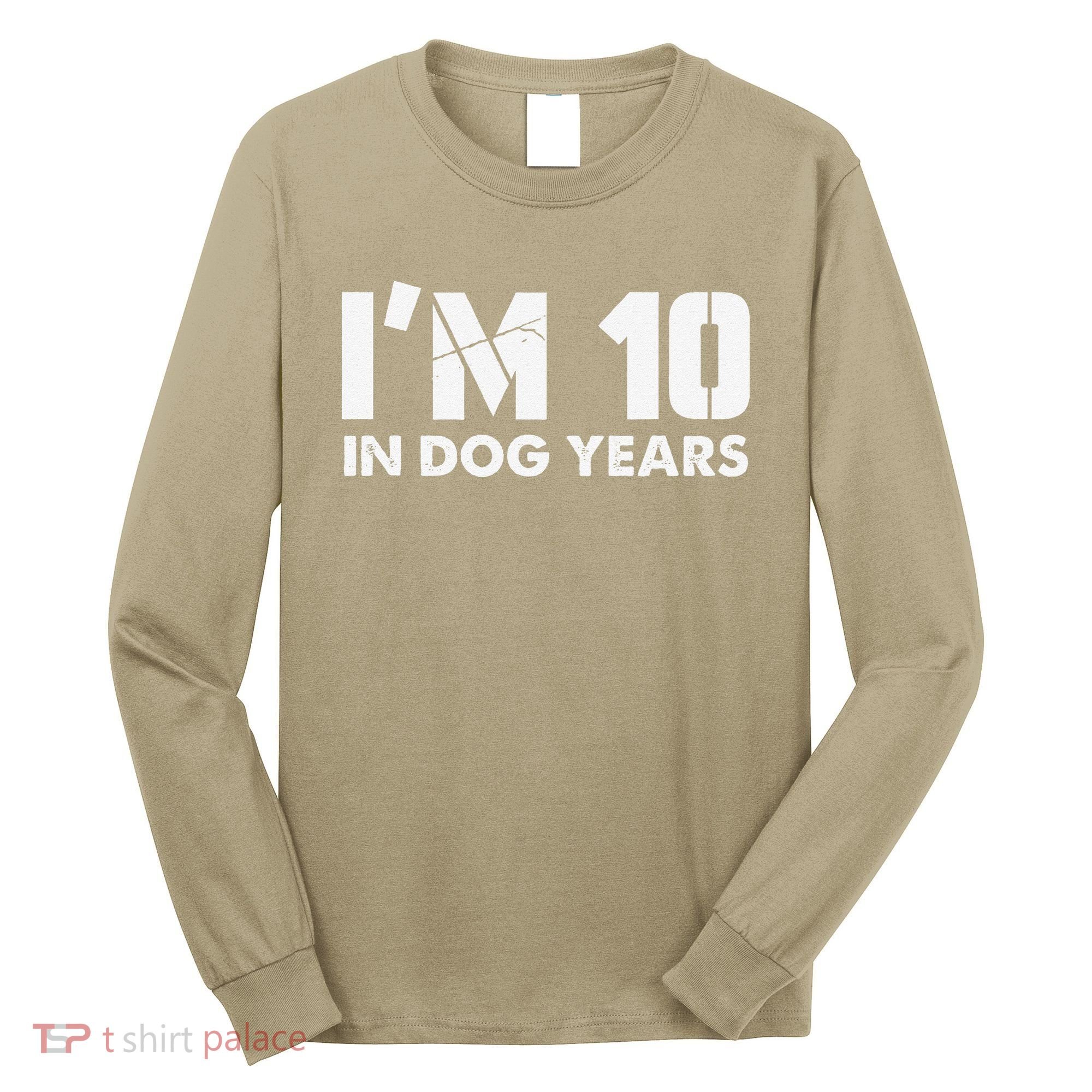 Im 10 In Dog Years Hilarious 70th Bday Long Sleeve Shirt