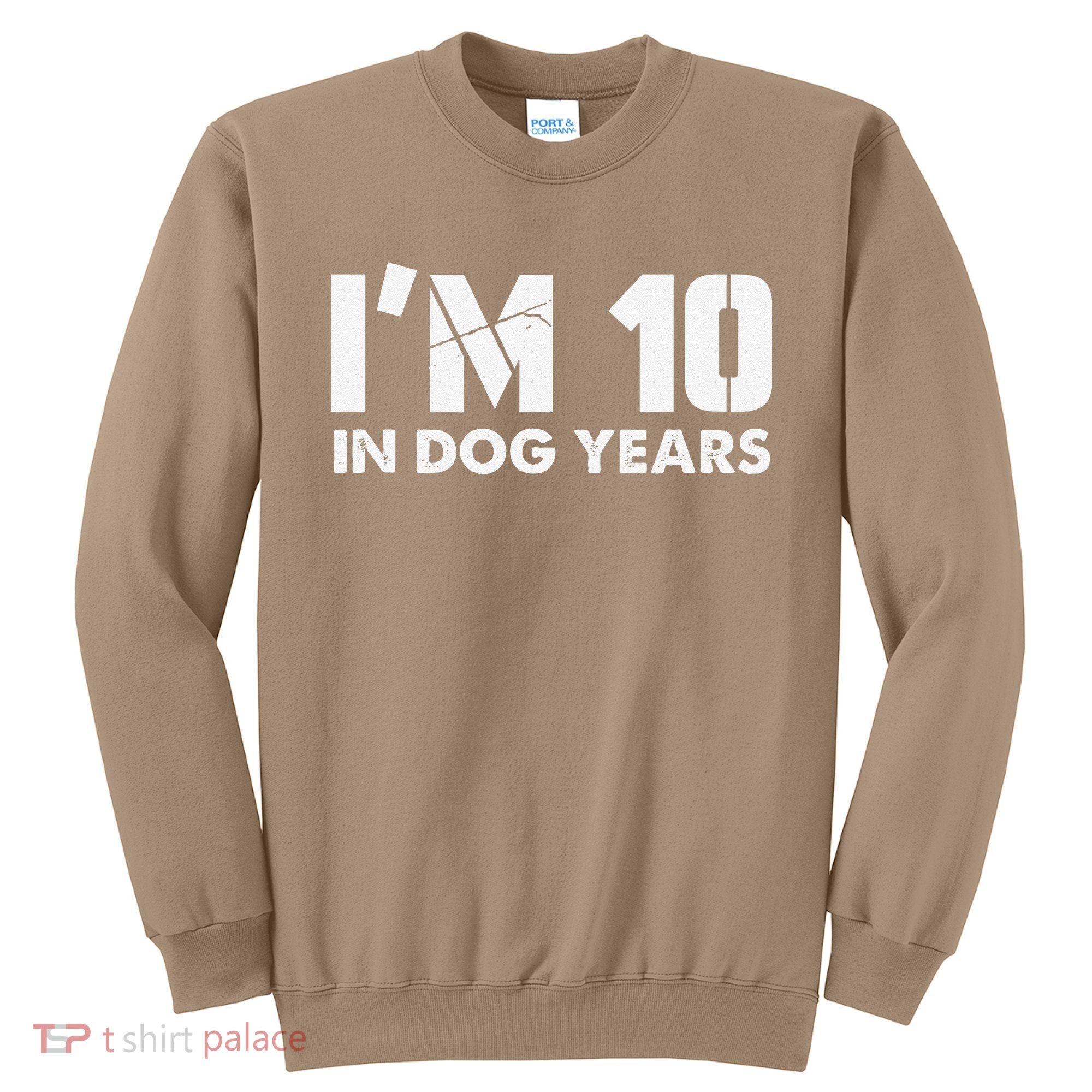 Im 10 In Dog Years Hilarious 70th Bday Sweatshirt
