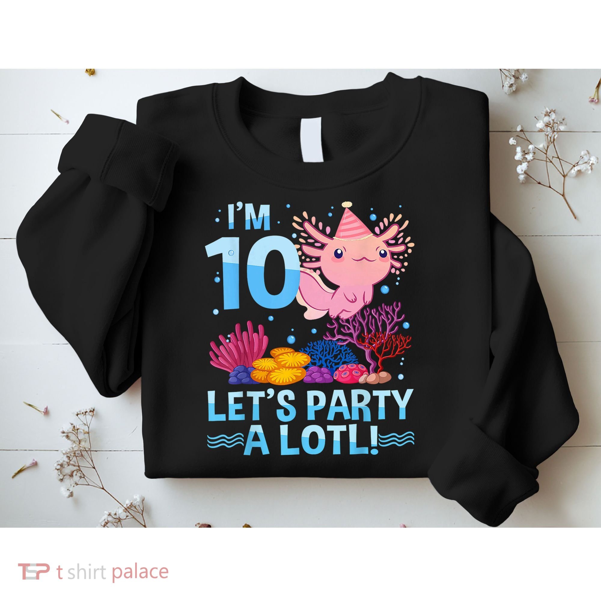 I'm 10 Let's Party A Lotl Axolotl 10 Year Old 10th Birthday Sweatshirt