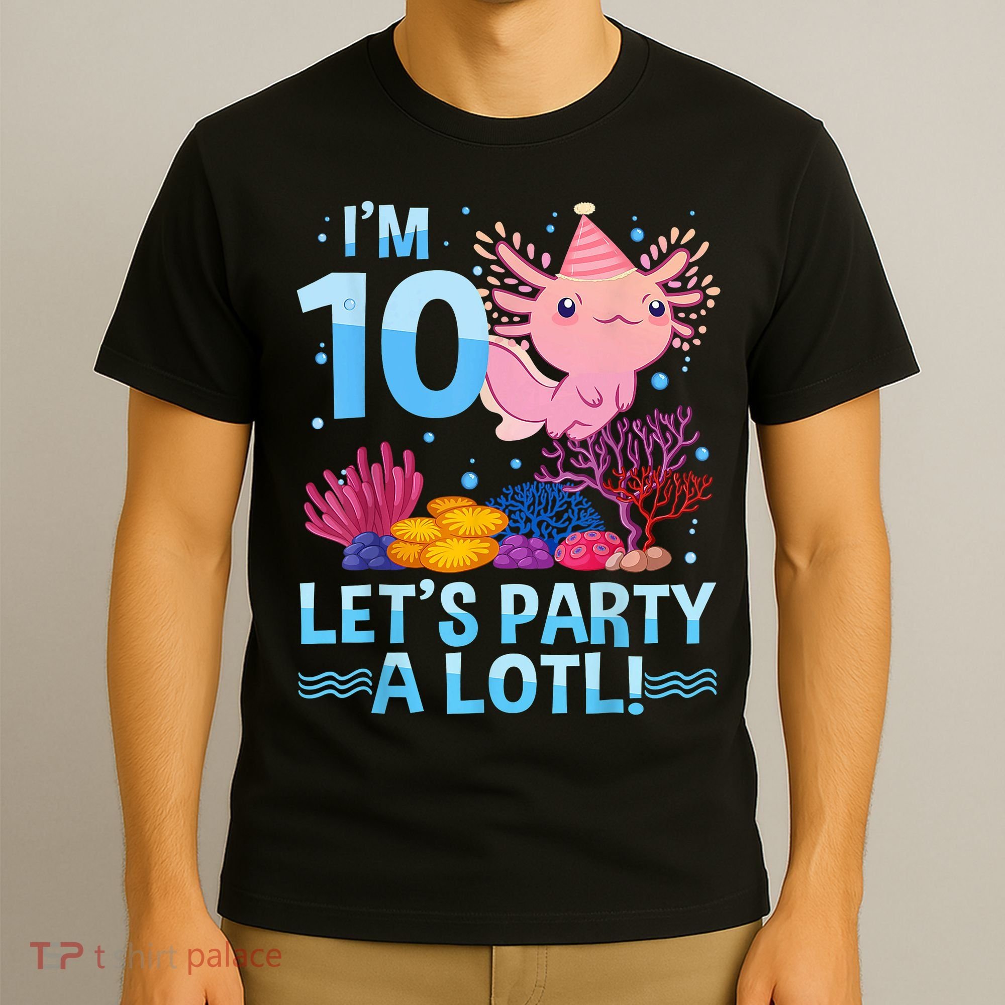I'm 10 Let's Party A Lotl Axolotl 10 Year Old 10th Birthday T-Shirt