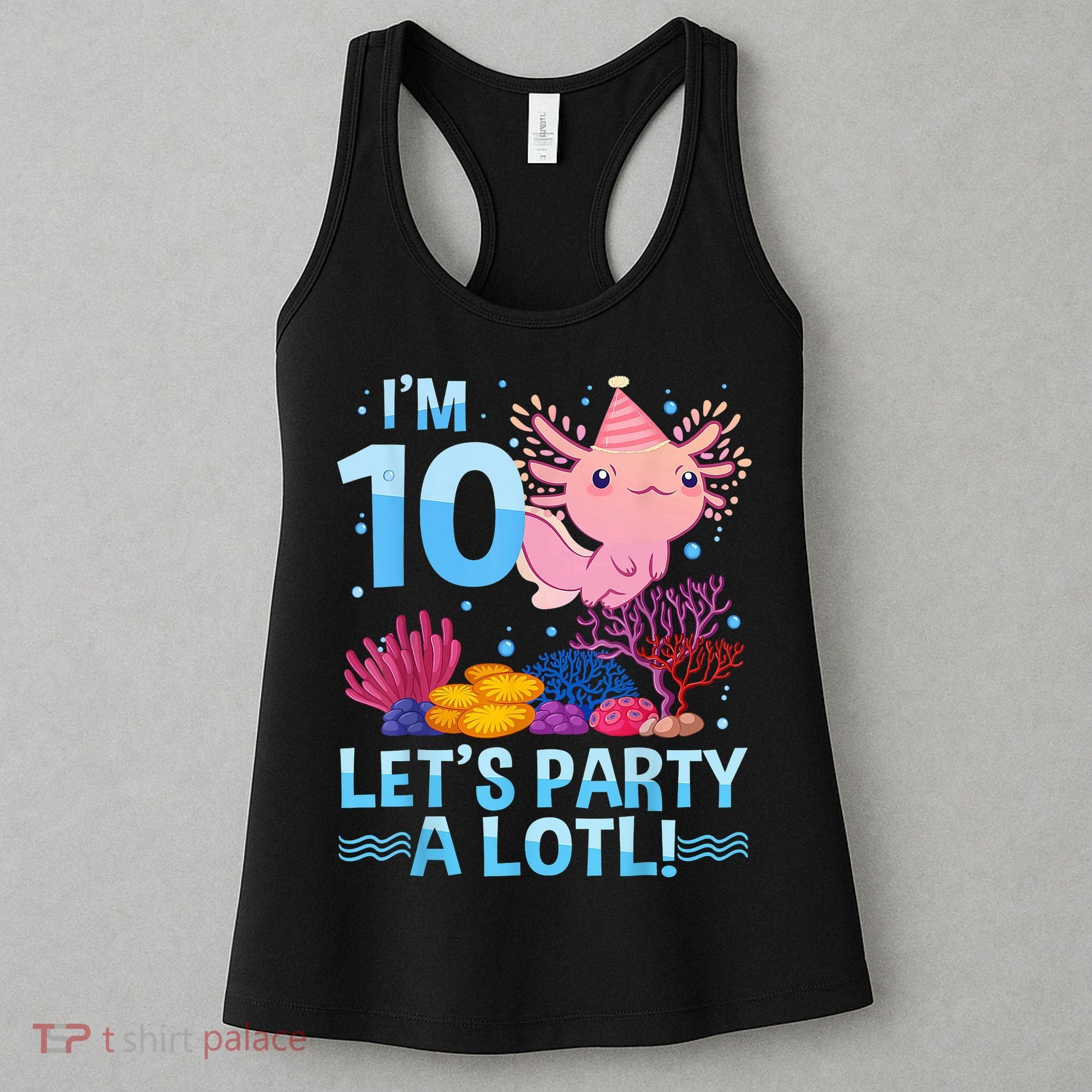 I'm 10 Let's Party A Lotl Axolotl 10 Year Old 10th Birthday Women's Tank Top