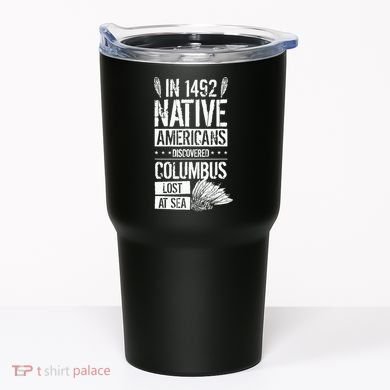 In 1492 Native Americans Discovered Columbus Lost Tumbler