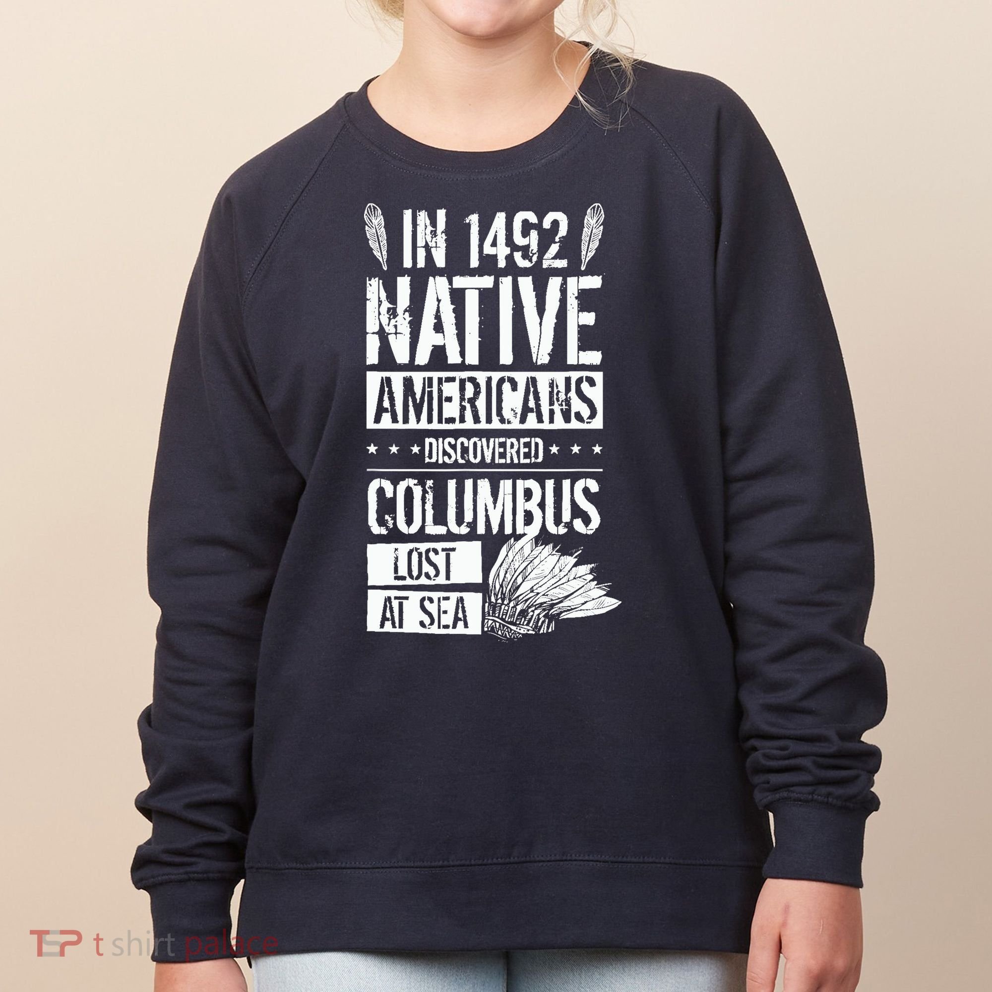In 1492 Native Americans Discovered Columbus Lost Women's Sweatshirt
