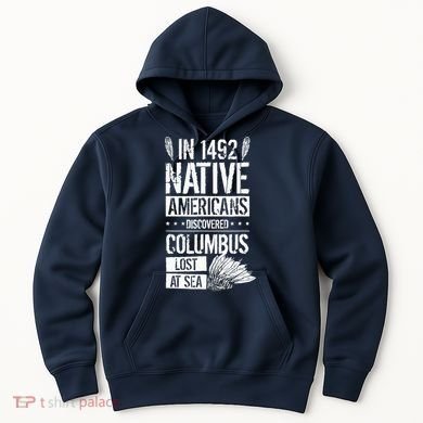 In 1492 Native Americans Discovered Columbus Lost Hoodie