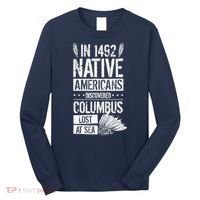 In 1492 Native Americans Discovered Columbus Lost Long Sleeve Shirt thumb 0