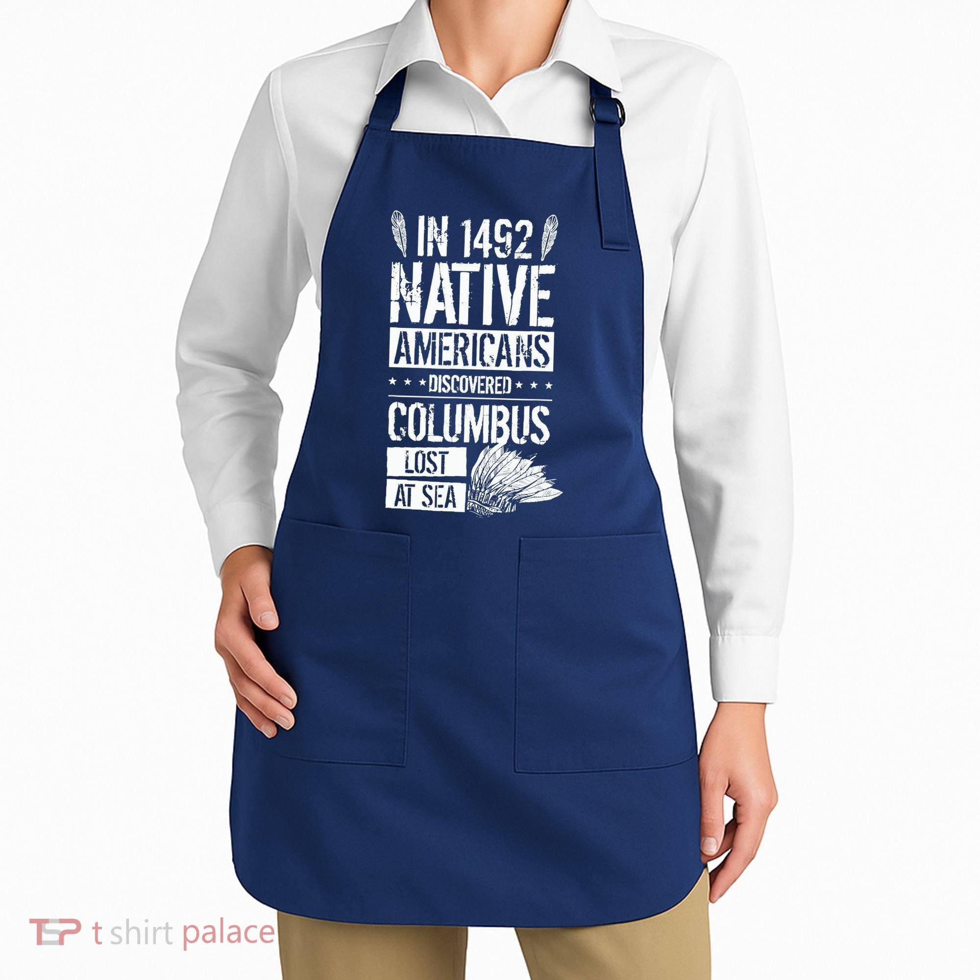 In 1492 Native Americans Discovered Columbus Lost Apron