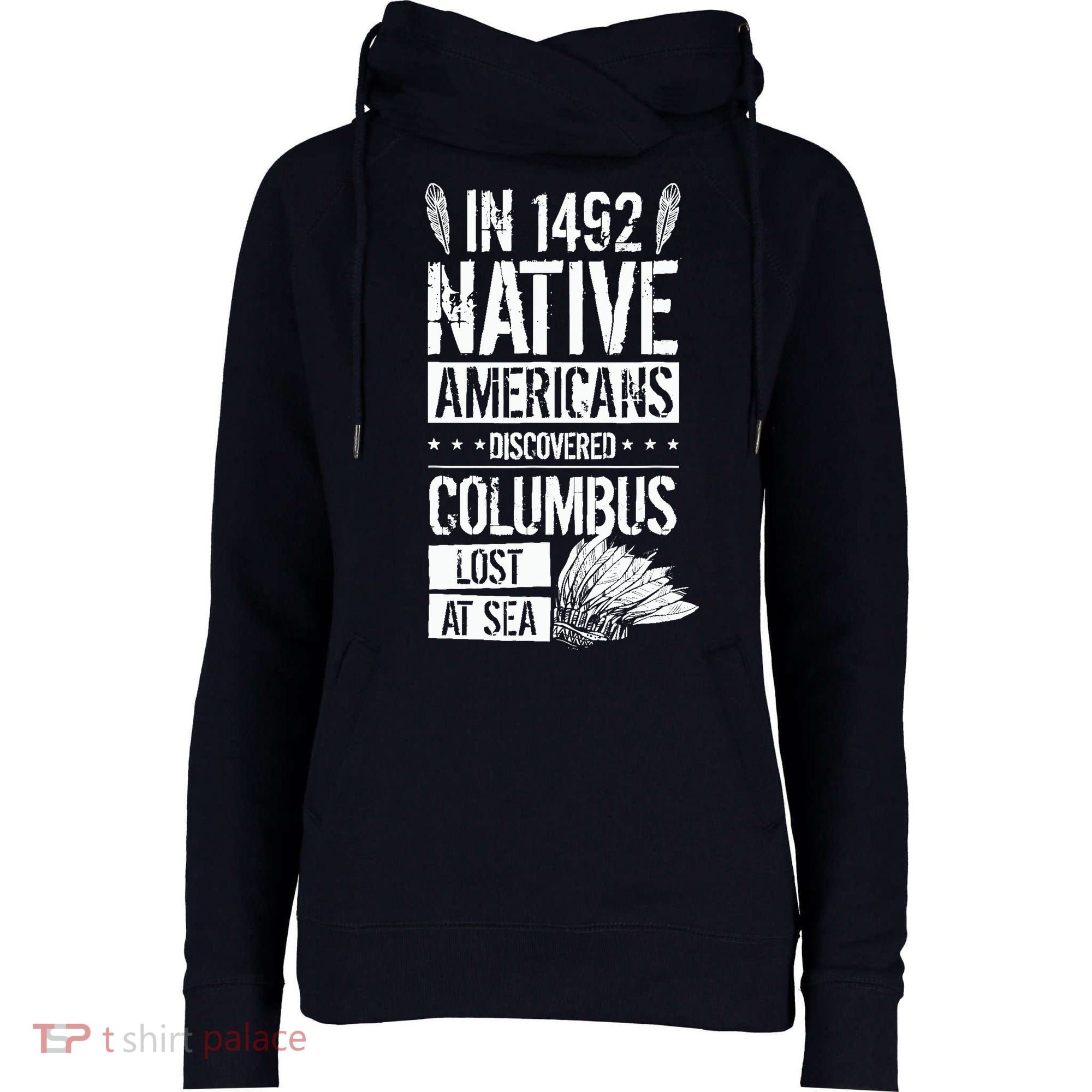 In 1492 Native Americans Discovered Columbus Lost Womens Funnel Neck Pullover Hood