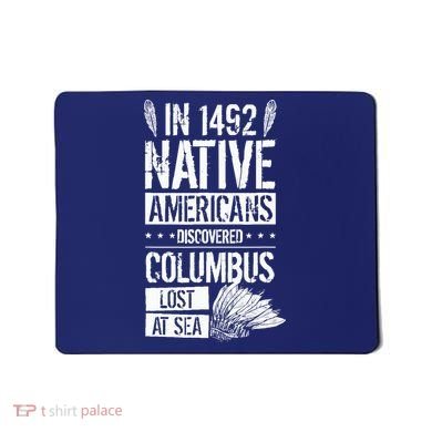 In 1492 Native Americans Discovered Columbus Lost Mousepad