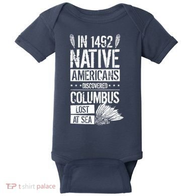 In 1492 Native Americans Discovered Columbus Lost Baby Bodysuit