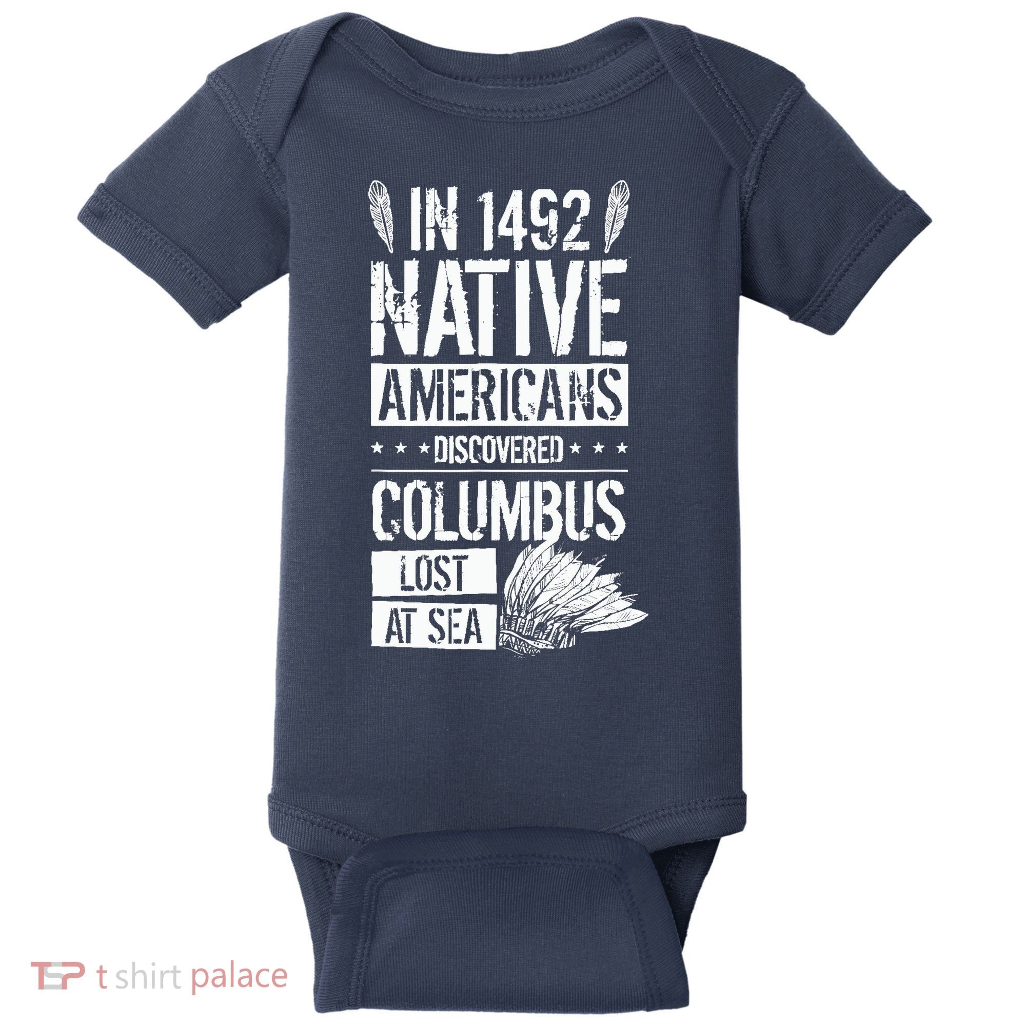 In 1492 Native Americans Discovered Columbus Lost Baby Bodysuit