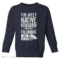 In 1492 Native Americans Discovered Columbus Lost Toddler Sweatshirt thumb 0