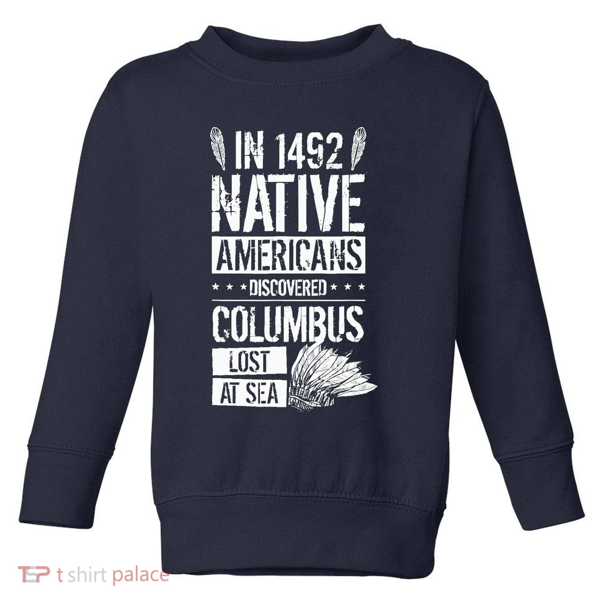 In 1492 Native Americans Discovered Columbus Lost Toddler Sweatshirt