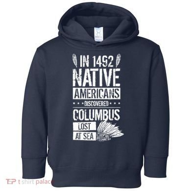 In 1492 Native Americans Discovered Columbus Lost Toddler Hoodie