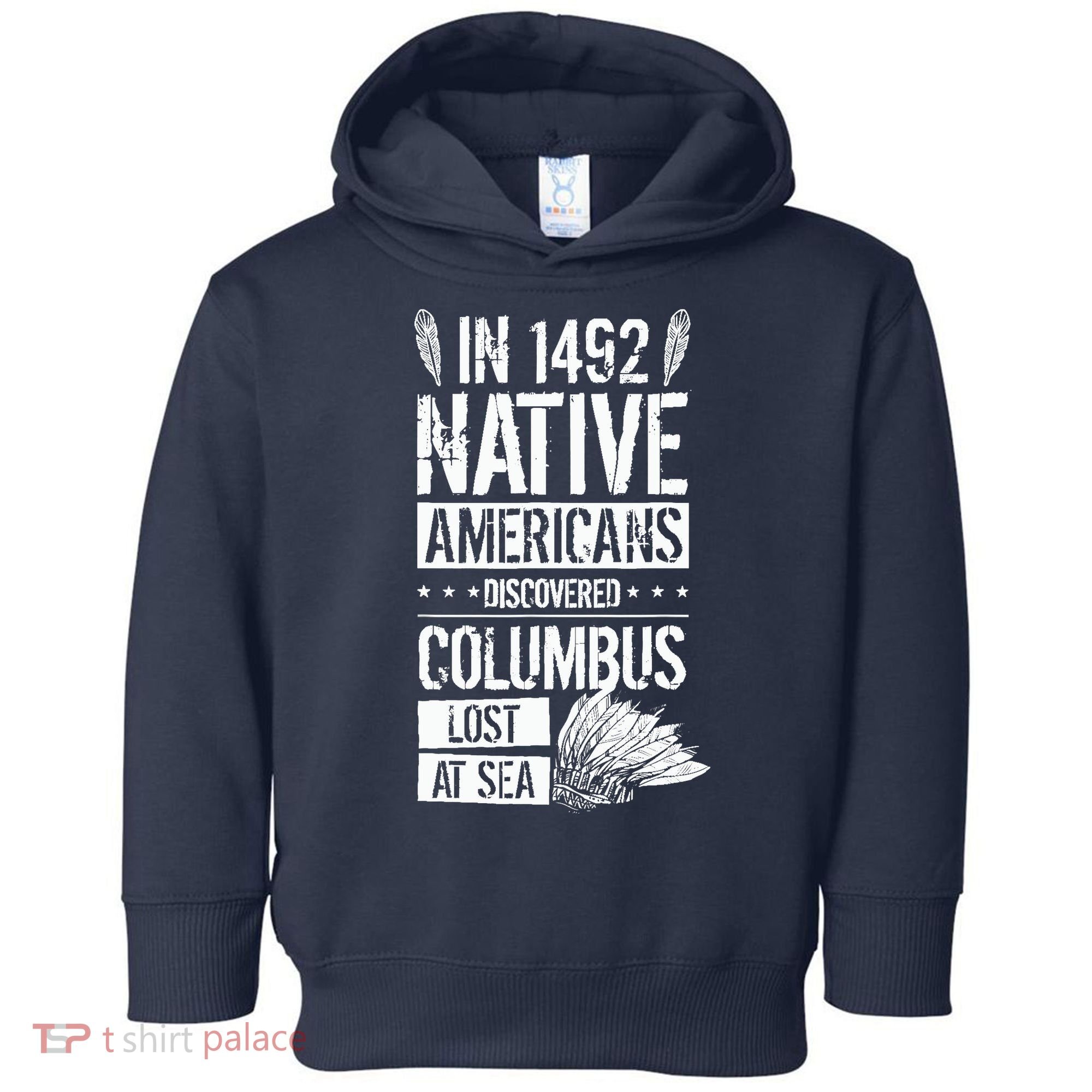 In 1492 Native Americans Discovered Columbus Lost Toddler Hoodie