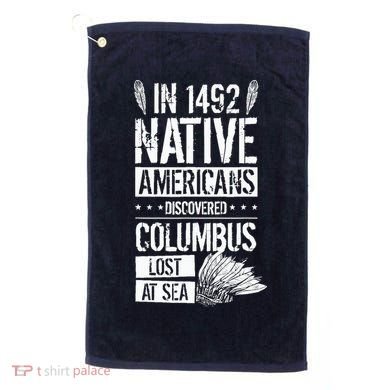 In 1492 Native Americans Discovered Columbus Lost Golf Towel