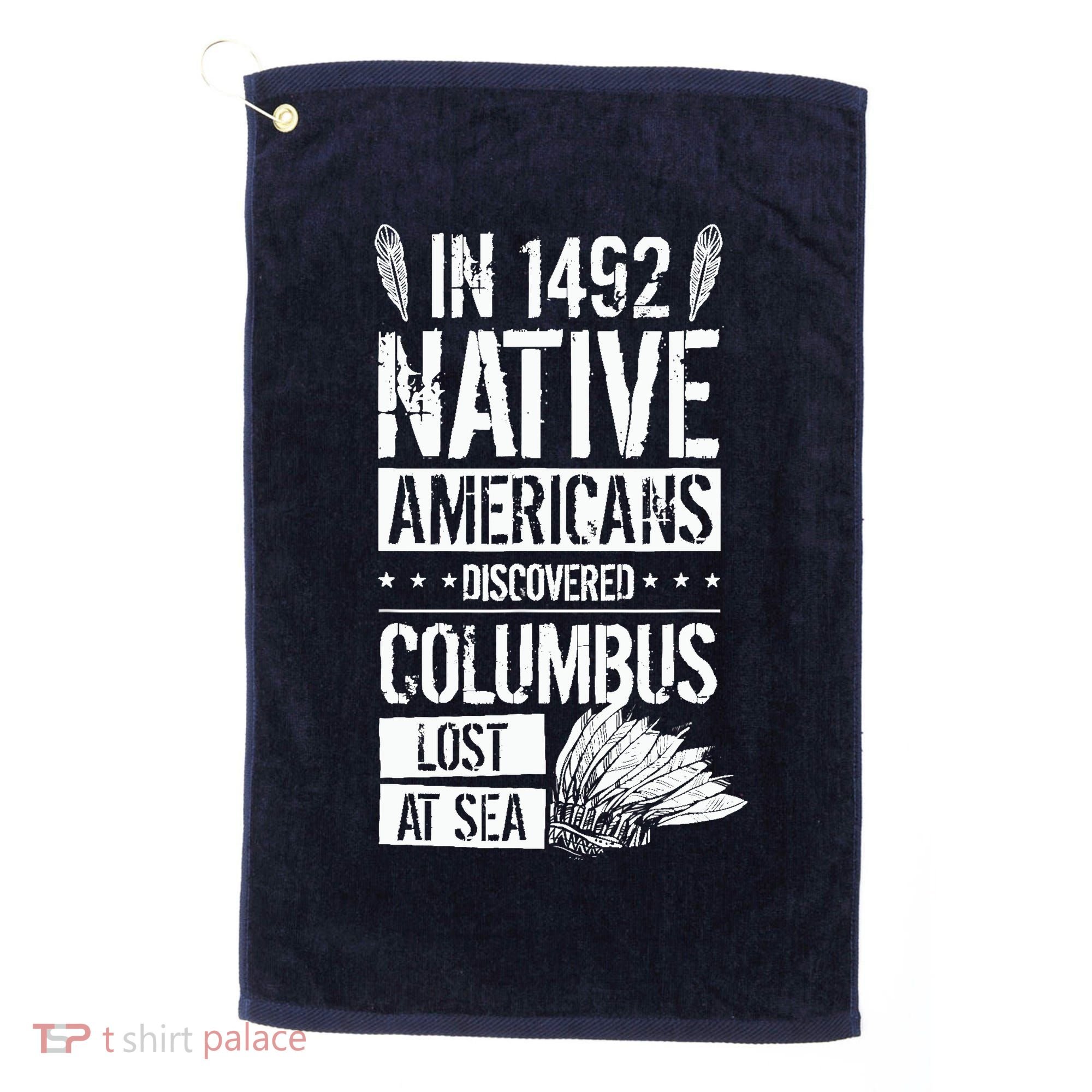 In 1492 Native Americans Discovered Columbus Lost Golf Towel