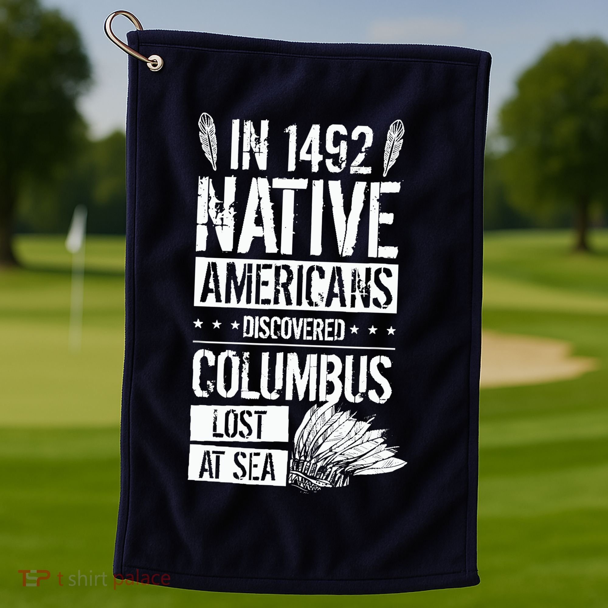 In 1492 Native Americans Discovered Columbus Lost Golf Towel