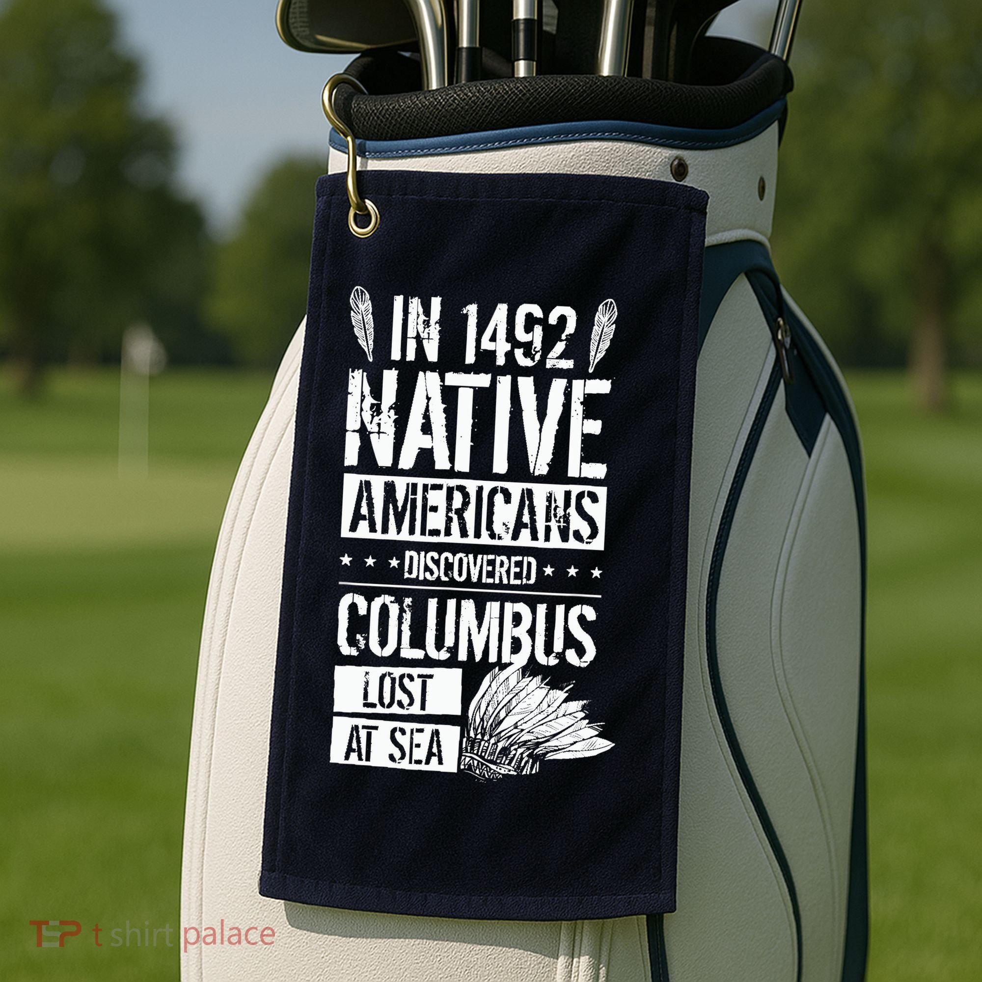 In 1492 Native Americans Discovered Columbus Lost Golf Towel