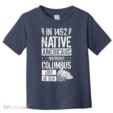 In 1492 Native Americans Discovered Columbus Lost Toddler T-Shirt