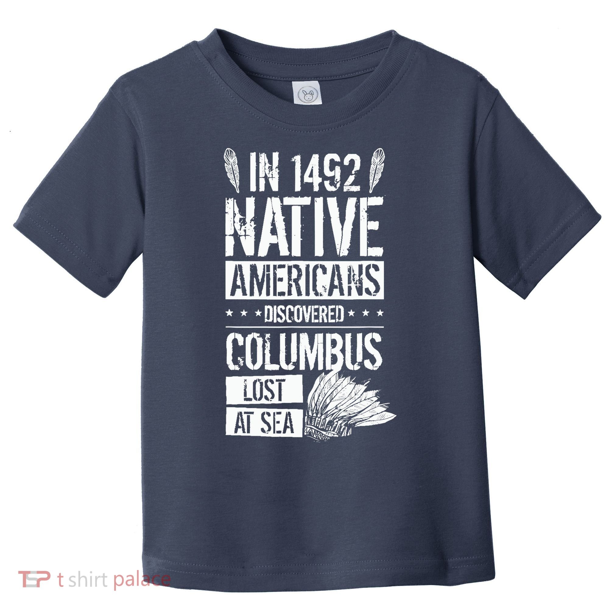 In 1492 Native Americans Discovered Columbus Lost Toddler T-Shirt