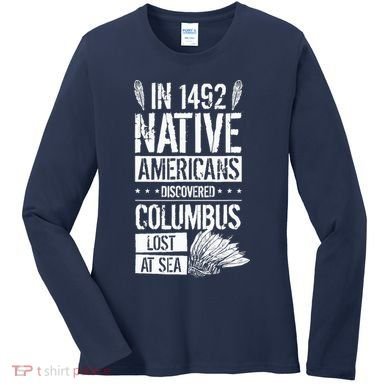 In 1492 Native Americans Discovered Columbus Lost Women's Long Sleeve Shirt