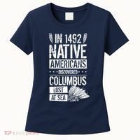 In 1492 Native Americans Discovered Columbus Lost Women's T-Shirt thumb 0