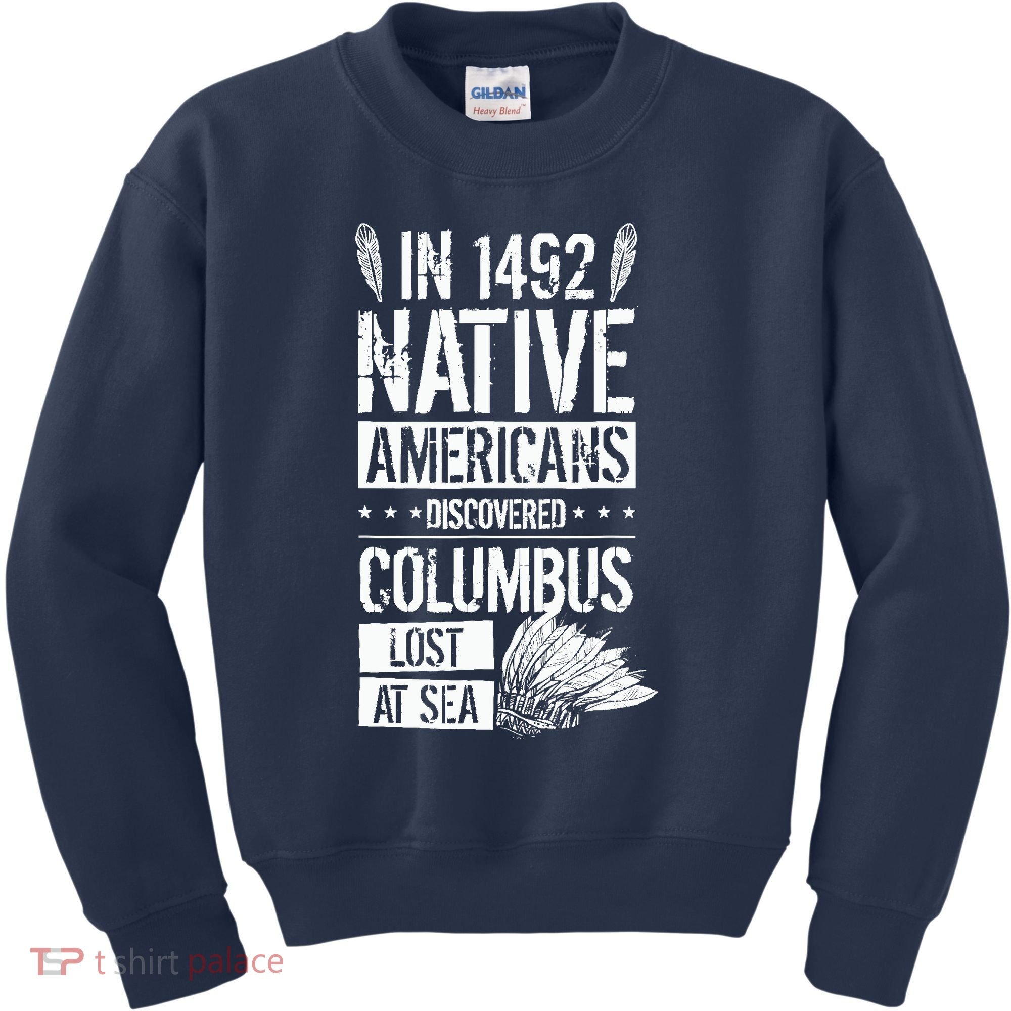 In 1492 Native Americans Discovered Columbus Lost Kids Sweatshirt
