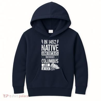 In 1492 Native Americans Discovered Columbus Lost Kids Hoodie